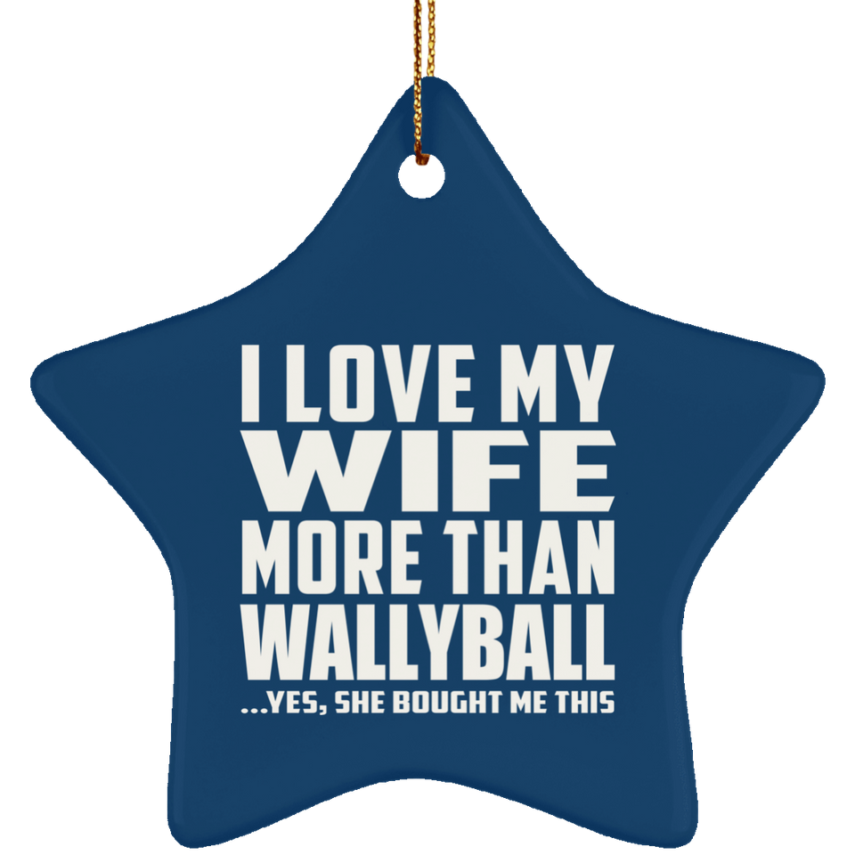 I Love My Wife More Than Wallyball - Star Ornament