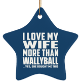 I Love My Wife More Than Wallyball - Star Ornament