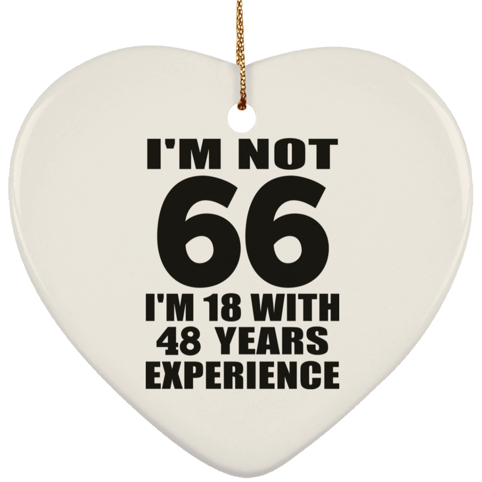 66th Birthday I'm Not 66 I'm 18 With 48 Years Experience - Heart Ornament