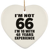 66th Birthday I'm Not 66 I'm 18 With 48 Years Experience - Heart Ornament