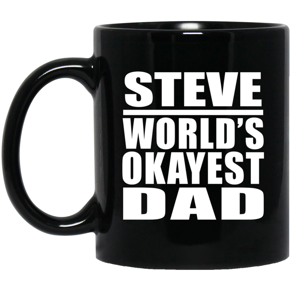 Steve World's Okayest Dad - 11 Oz Coffee Mug Black