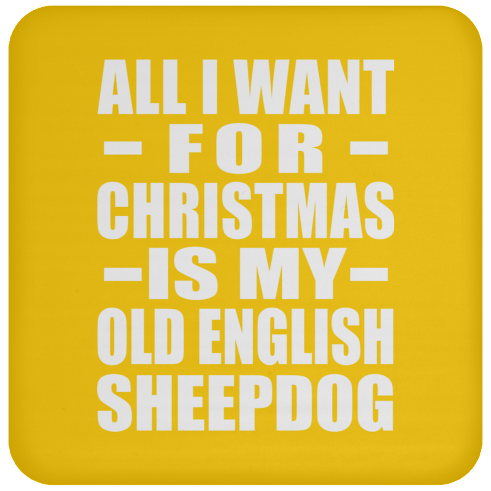 All I Want For Christmas Is My Old English Sheepdog - Coaster