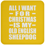 All I Want For Christmas Is My Old English Sheepdog - Coaster