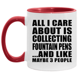 All I Care About Is Collecting Fountain Pens - 11oz Accent Mug Red