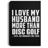 I Love My Husband More Than Disc Golf - Canvas Portrait