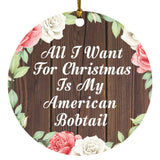All I Want For Christmas Is My American Bobtail - Circle Ornament A