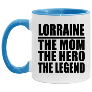 Lorraine The Mom The Hero The Legend - 11oz Accent Mug Blue