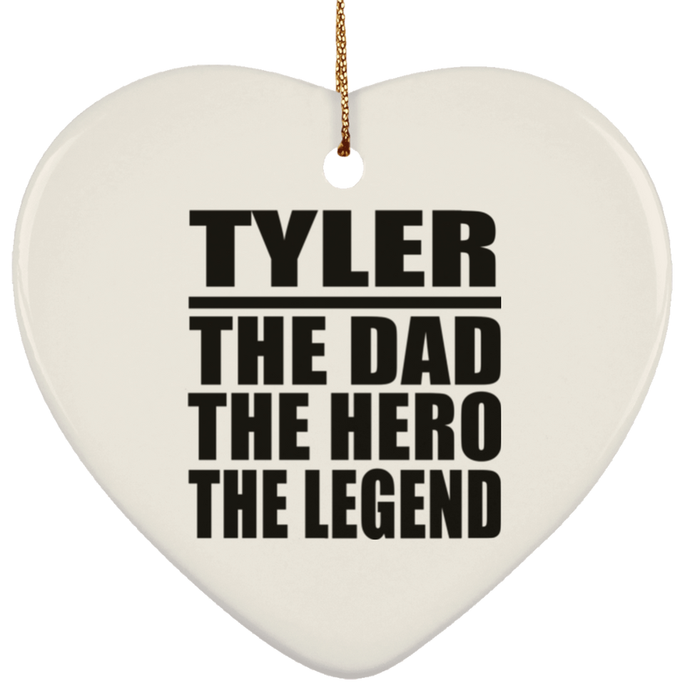 Tyler The Dad The Hero The Legend - Heart Ornament