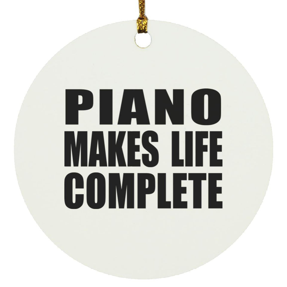 Piano Makes Life Complete - Circle Ornament