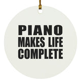 Piano Makes Life Complete - Circle Ornament