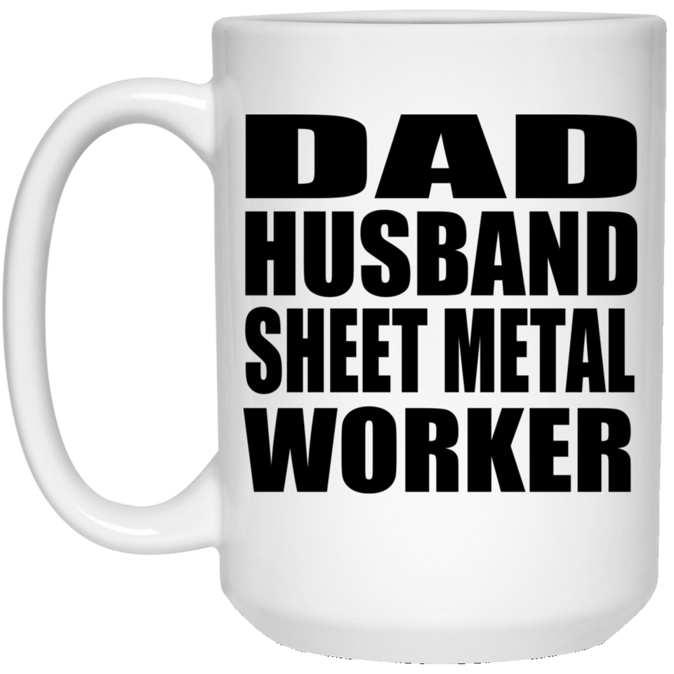 Dad Husband Sheet Metal Worker - 15oz Coffee Mug