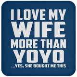 I Love My Wife More Than YoYo - Drink Coaster
