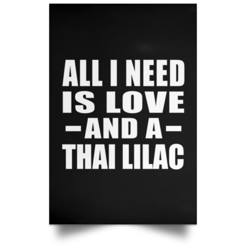 All I Need Is Love And A Thai Lilac - Poster Portrait