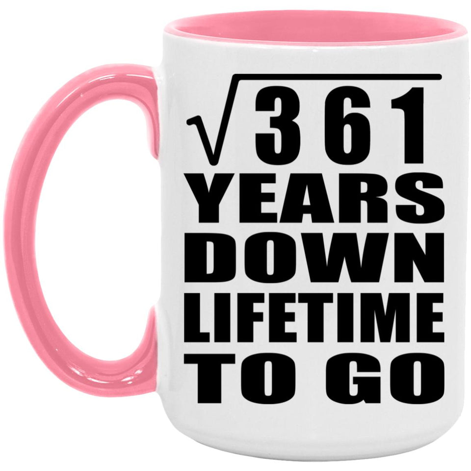 19th Anniversary Square Root of 361 Years Lifetime To Go - 15oz Accent Mug Pink