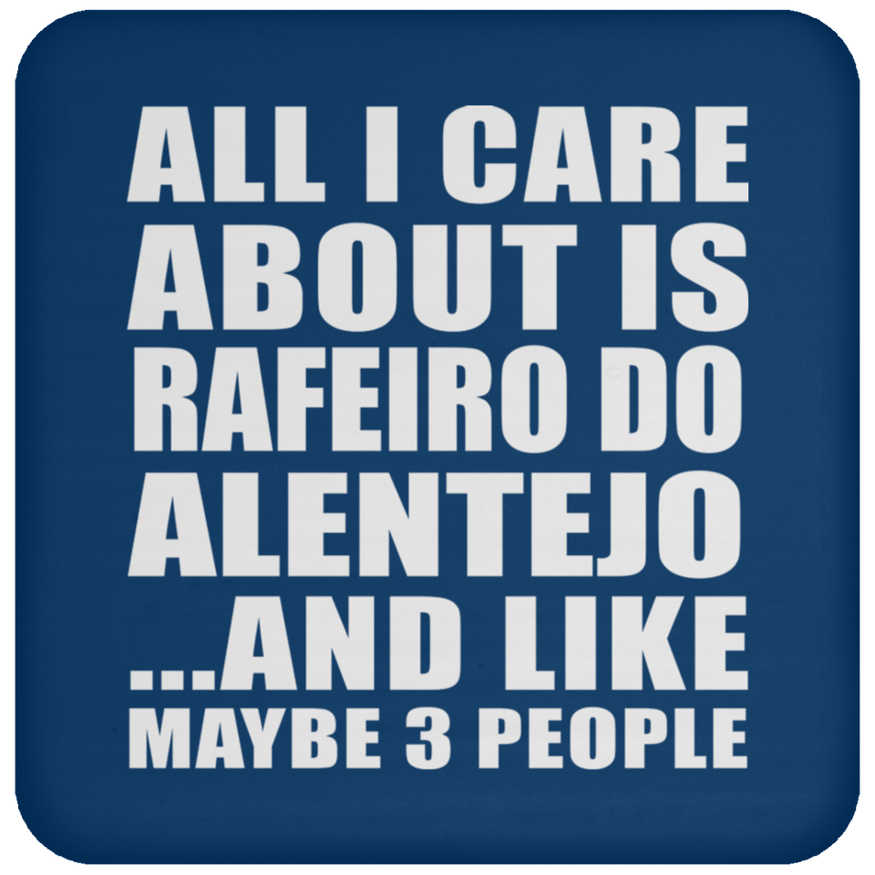 All I Care About Is Rafeiro Do Alentejo - Drink Coaster