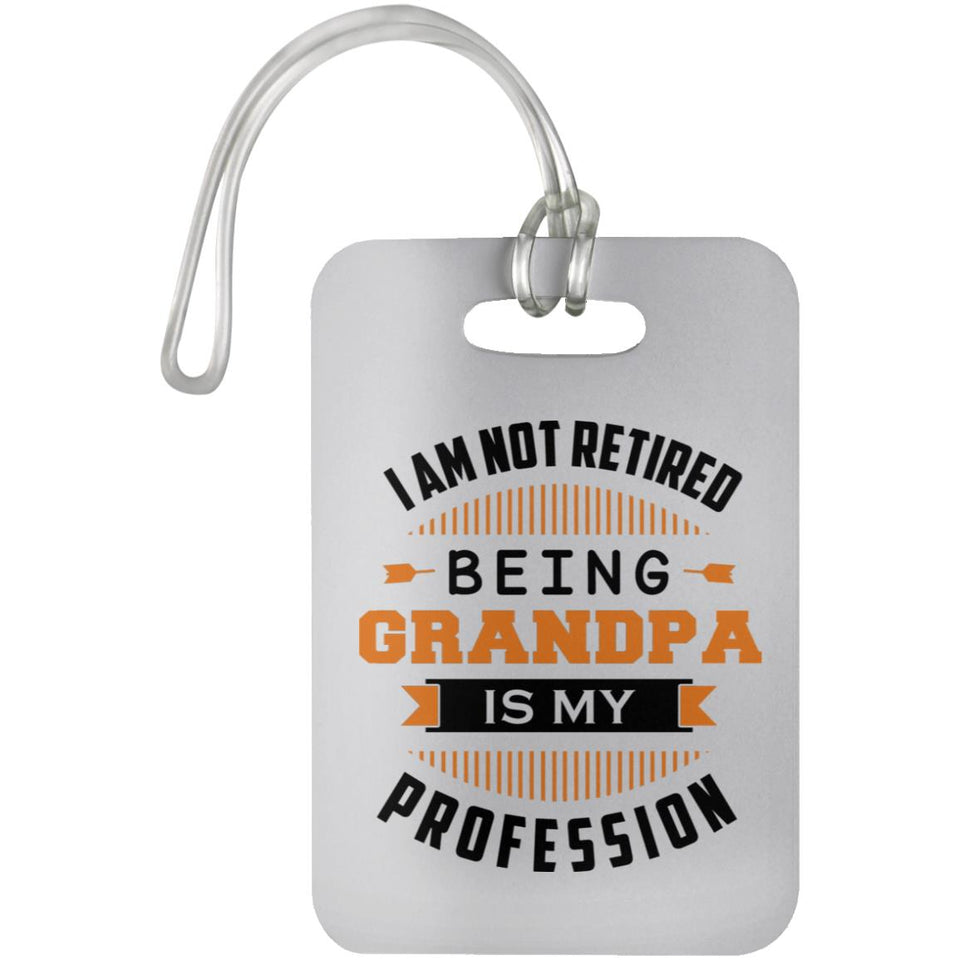 I Am Not Retired, Being Grandpa Is My Profession - Luggage Bag Tag