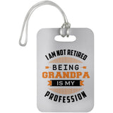 I Am Not Retired, Being Grandpa Is My Profession - Luggage Bag Tag