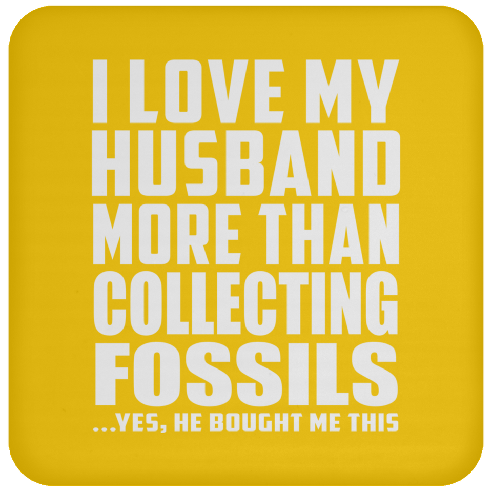 I Love My Husband More Than Collecting Fossils - Drink Coaster