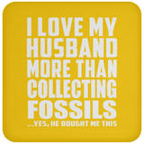 I Love My Husband More Than Collecting Fossils - Drink Coaster