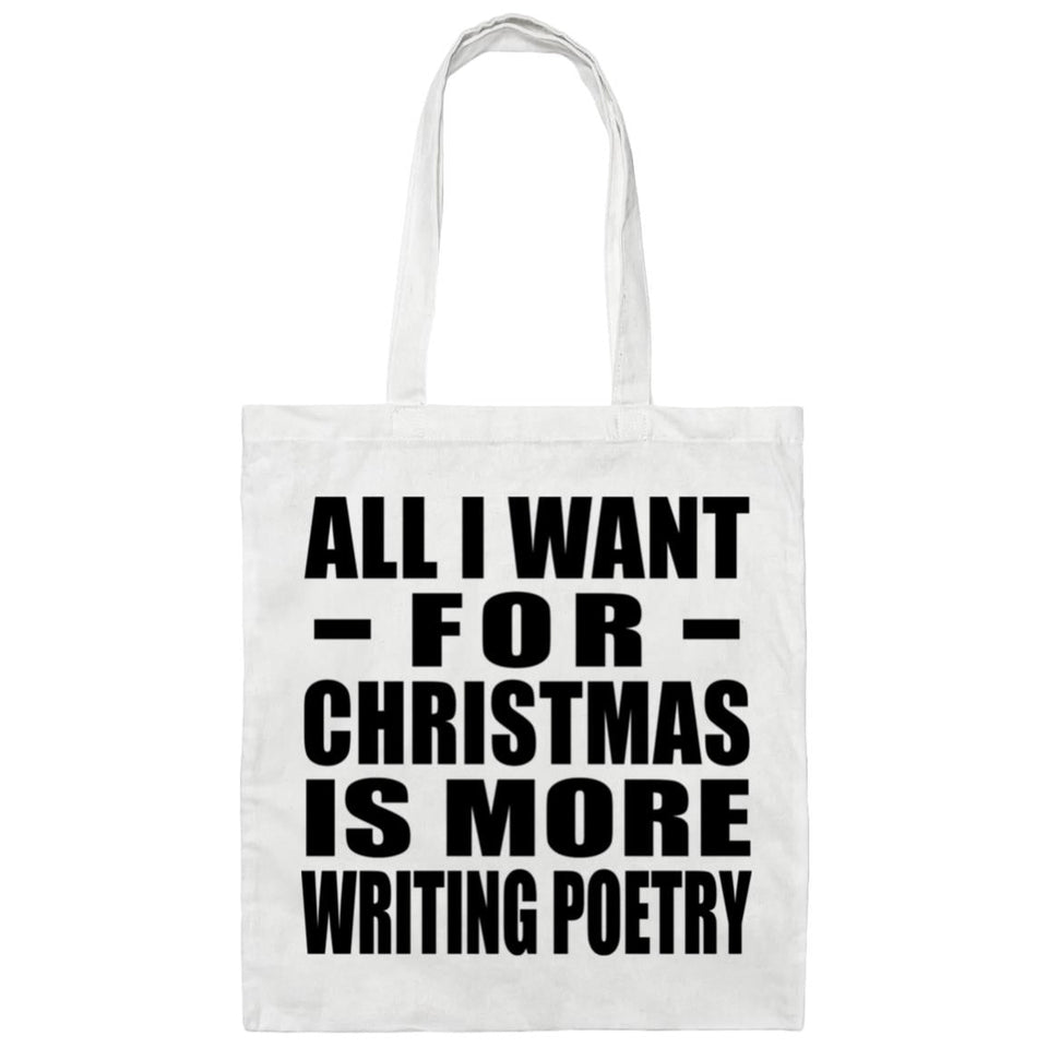 All I Want For Christmas Is More Writing Poetry - Tote Bag White