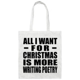 All I Want For Christmas Is More Writing Poetry - Tote Bag White