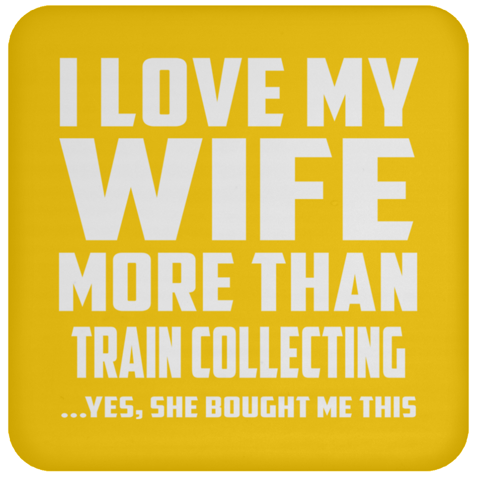 I Love My Wife More Than Train Collecting - Drink Coaster