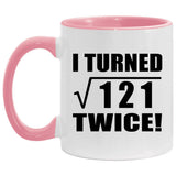 22nd Birthday I Turned Square Root of 121 Twice - 11oz Accent Mug Pink