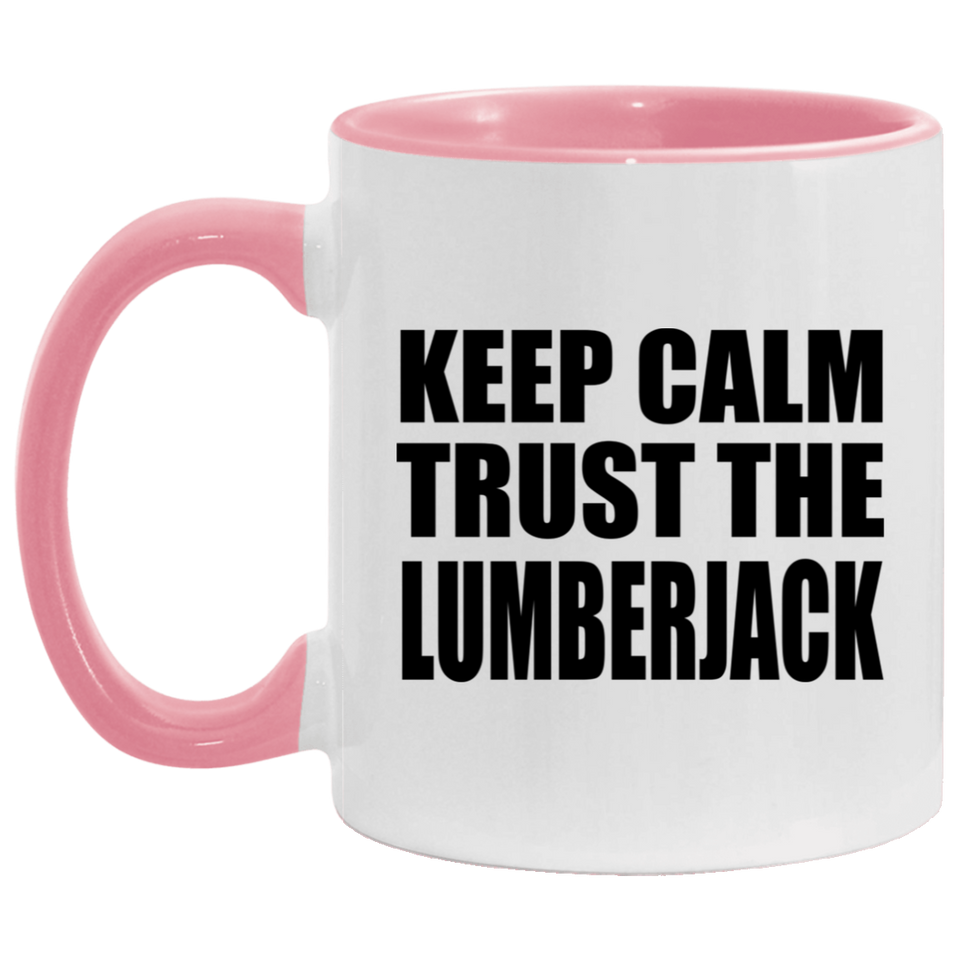 Keep Calm and Trust The Lumberjack - 11oz Accent Mug Pink