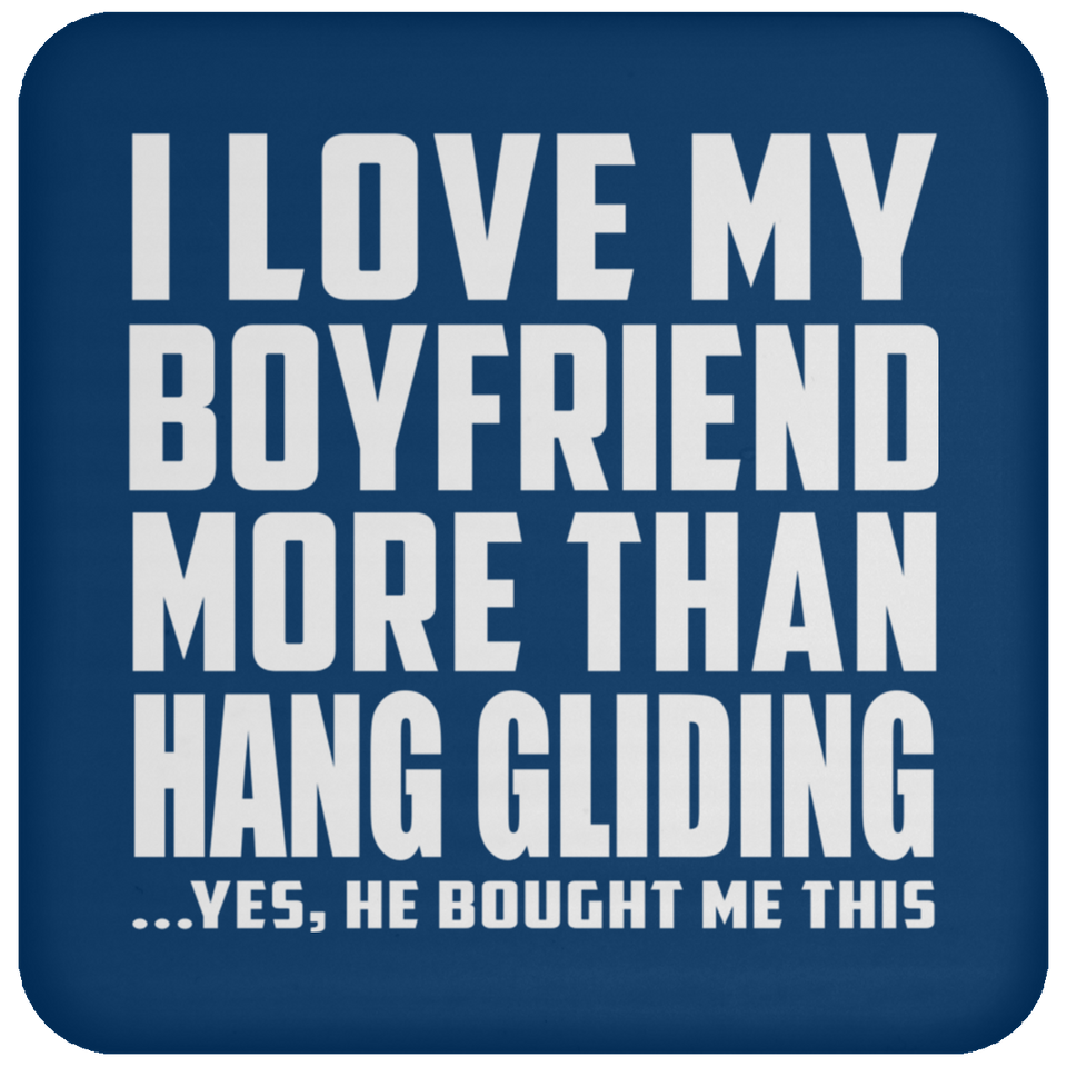 I Love My Boyfriend More Than Hang Gliding - Coaster