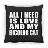 All I Need Is Love And My Bicolor Cat - Throw Pillow Black