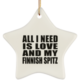 All I Need Is Love And My Finnish Spitz - Star Ornament