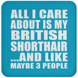 All I Care About Is My British Shorthair - Drink Coaster