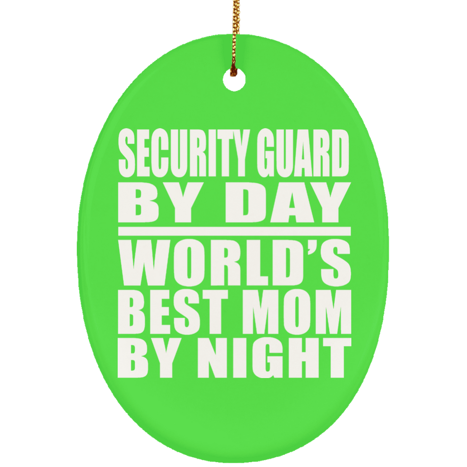 Security Guard By Day World's Best Mom By Night - Oval Ornament