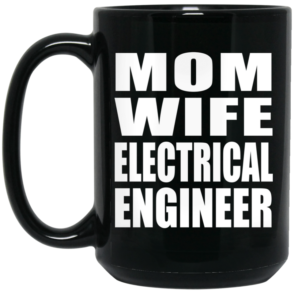 Mom Wife Electrical Engineer - 15oz Coffee Mug Black