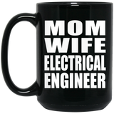 Mom Wife Electrical Engineer - 15oz Coffee Mug Black