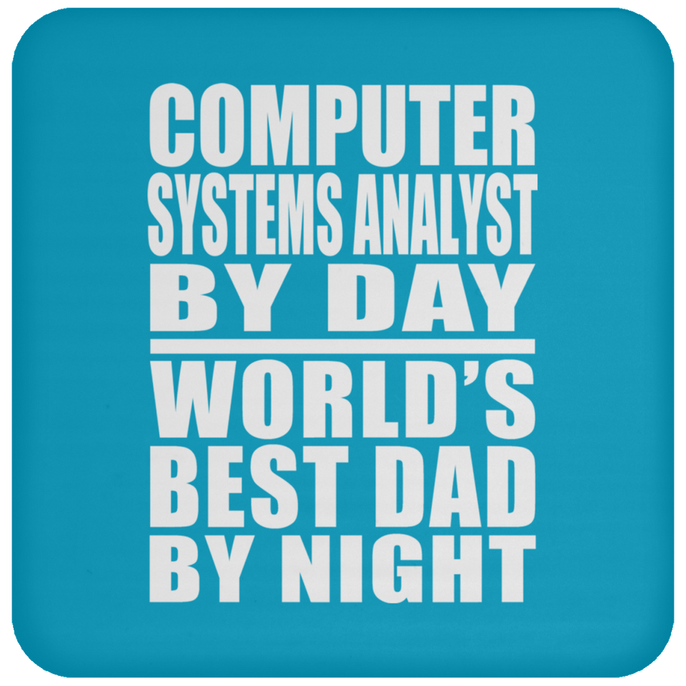 Computer Systems Analyst By Day World's Best Dad By Night - Drink Coaster