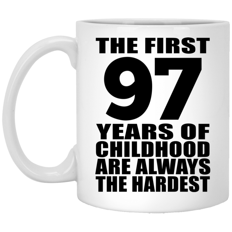 97th Birthday First 97 Years of Childhood Are The Hardest - 11oz Coffee Mug