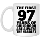 97th Birthday First 97 Years of Childhood Are The Hardest - 11oz Coffee Mug