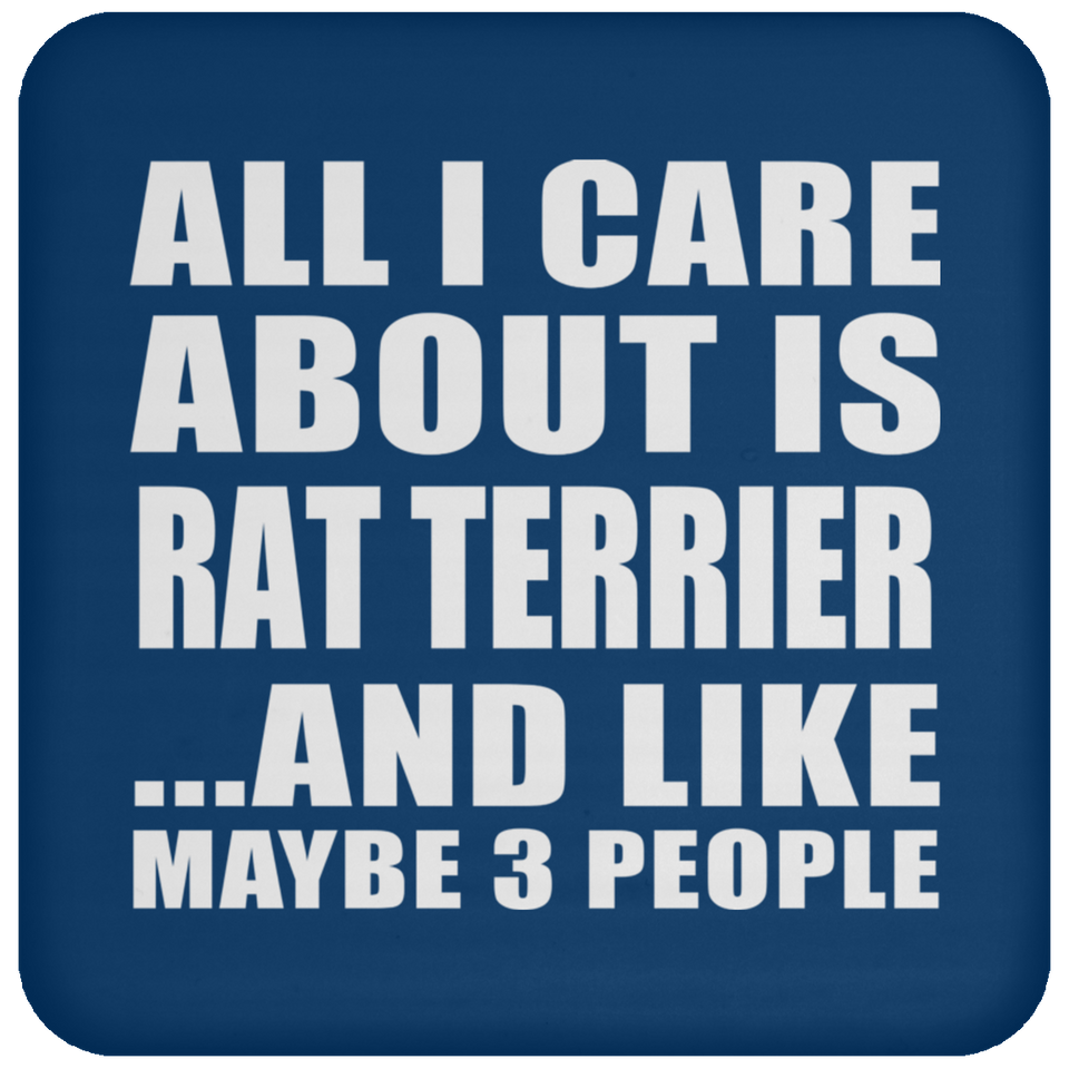 All I Care About Is Rat Terrier - Drink Coaster
