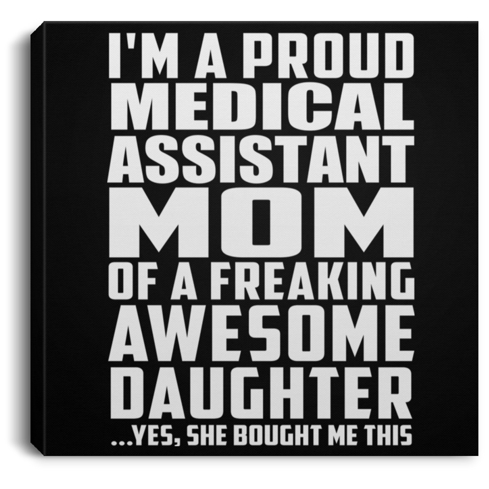 Proud Medical Assistant Mom Of Awesome Daughter - Canvas Square