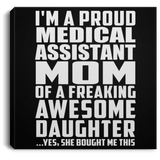 Proud Medical Assistant Mom Of Awesome Daughter - Canvas Square