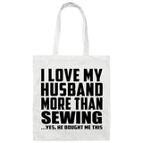 I Love My Husband More Than Sewing - Tote Bag White