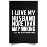 I Love My Husband More Than Map Making - Poster Portrait