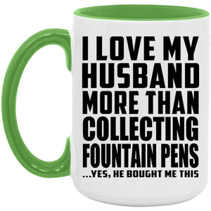 I Love My Husband More Than Collecting Fountain Pens - 15oz Accent Mug Green