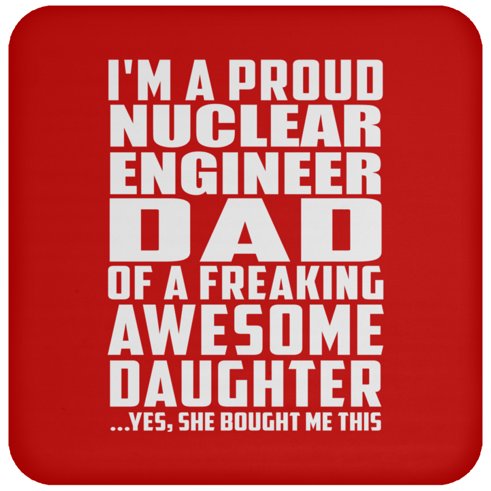 Proud Nuclear Engineer Dad Of Awesome Daughter - Drink Coaster