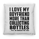 I Love My Boyfriend More Than Collecting Bottles - Throw Pillow