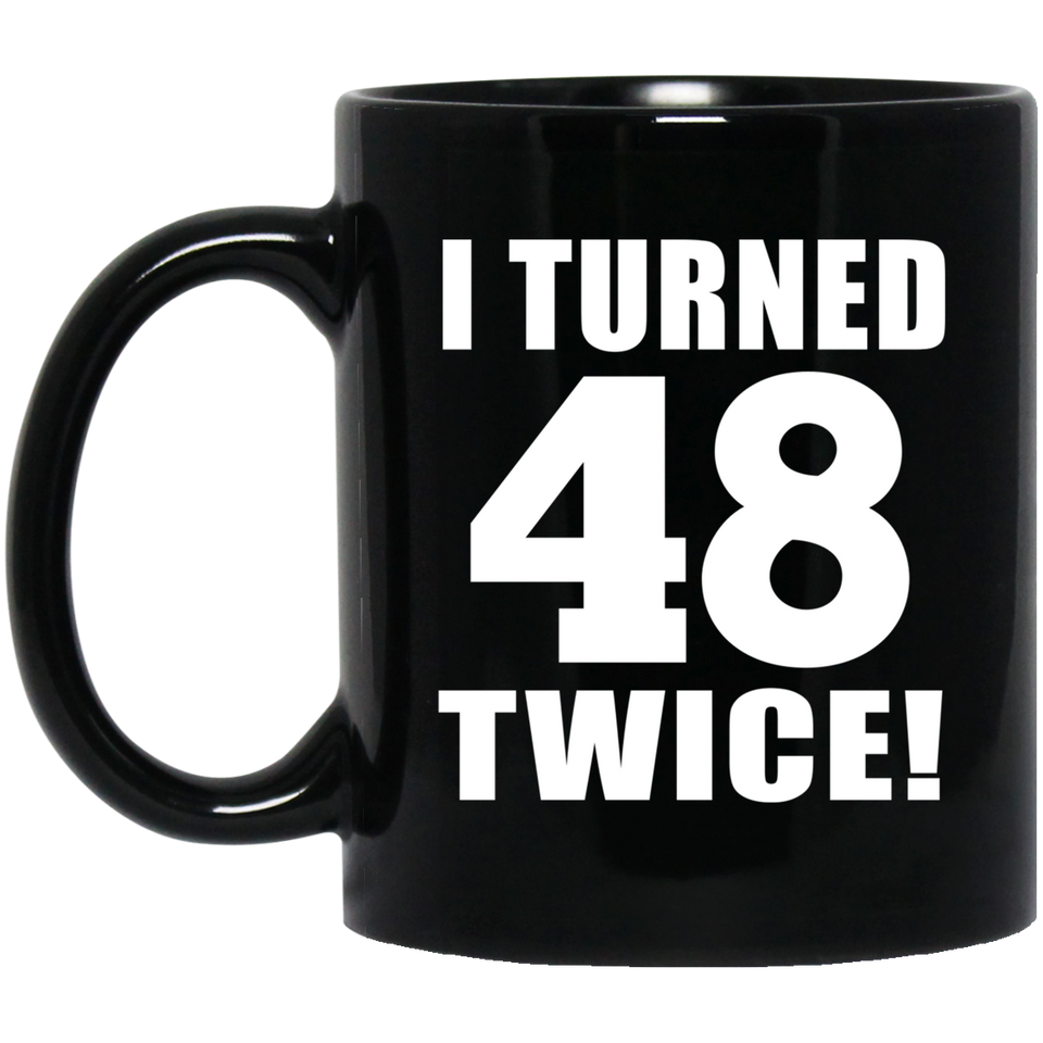 96th Birthday I Turned 48 Twice - 11oz Coffee Mug Black
