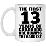 13th Birthday First 13 Years of Childhood Are The Hardest - 11oz Coffee Mug