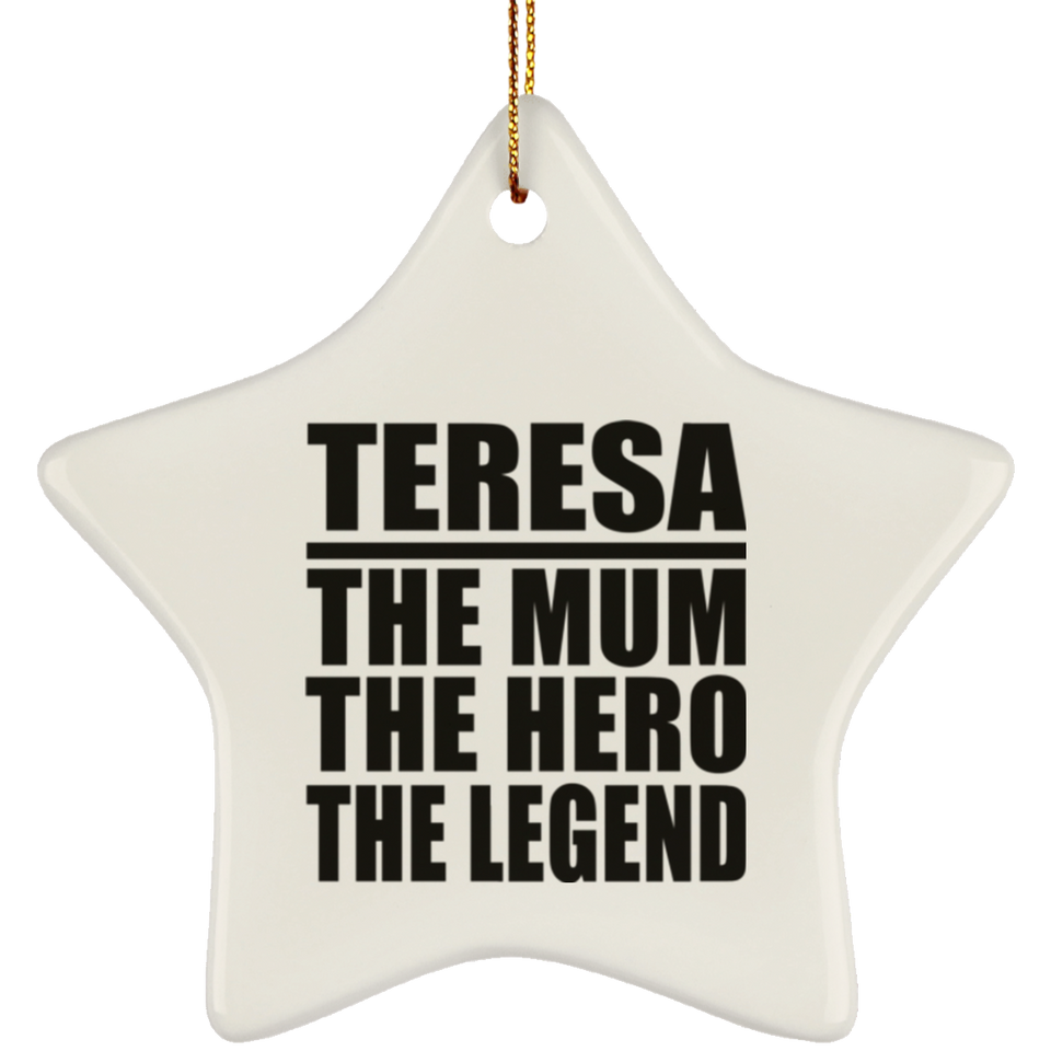 Teresa The Mum The Hero The Legend - Star Ornament