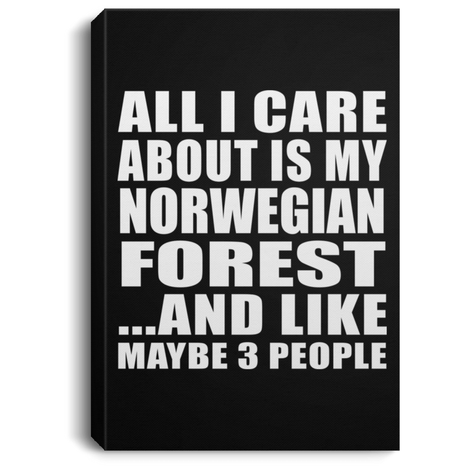 All I Care About Is My Norwegian Forest - Canvas Portrait